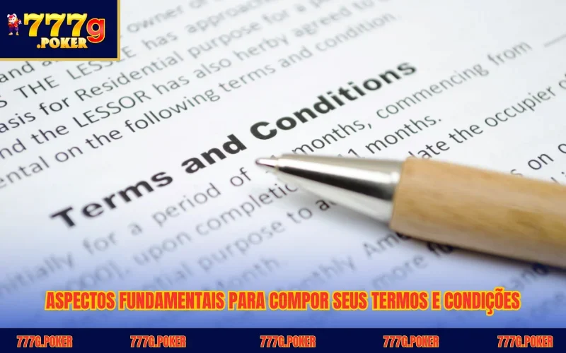 Aspectos fundamentais para compor seus termos e condições Aspectos fundamentais para compor seus termos e condições