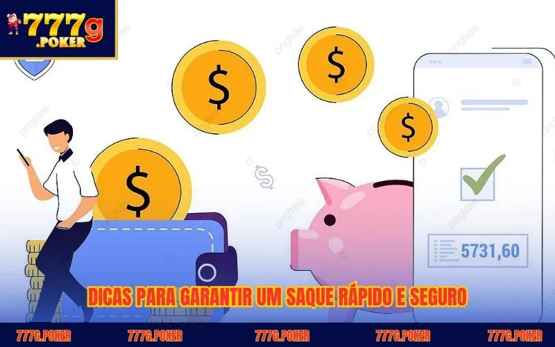Dicas para garantir um saque rápido e seguro