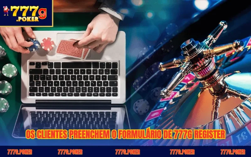 Os clientes preenchem o formulário de 777G register Os clientes preenchem o formulário de 777G register