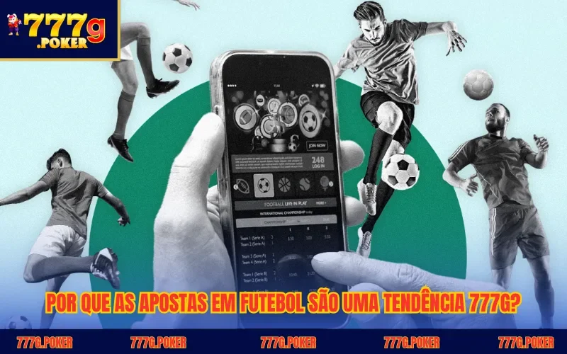Por que as apostas em futebol são uma tendência 777G?