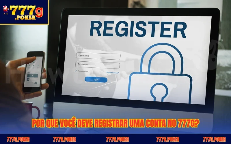 Por que você deve registrar uma conta no 777G Por que você deve registrar uma conta no 777G?