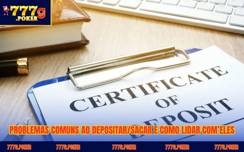 Problemas comuns ao depositar/sacar e como lidar com eles