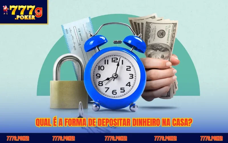 Qual é a forma de depositar dinheiro na casa?
